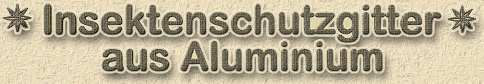 Insektenschutzgitter, Aluminiumnetze und Alugitter